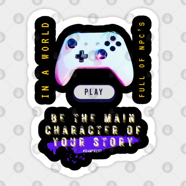 Video gamer in a world full of npc's, be the main character of your story Sticker by merchbykaez
